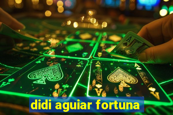 didi aguiar fortuna